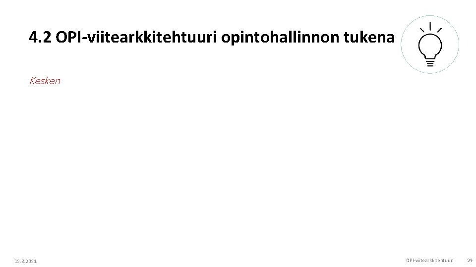 4. 2 OPI-viitearkkitehtuuri opintohallinnon tukena Kesken 12. 3. 2021 OPI-viitearkkitehtuuri 24 4. 2 OPI-viitearkkitehtuuri opintohallinnon tukena Kesken 12. 3. 2021 OPI-viitearkkitehtuuri 24