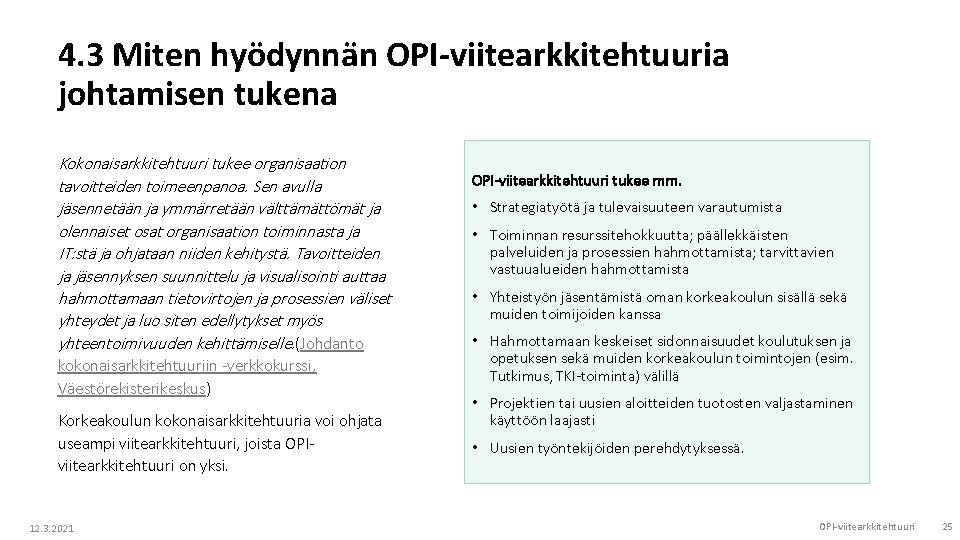 4. 3 Miten hyödynnän OPI-viitearkkitehtuuria johtamisen tukena Kokonaisarkkitehtuuri tukee organisaation tavoitteiden toimeenpanoa. Sen avulla 4. 3 Miten hyödynnän OPI-viitearkkitehtuuria johtamisen tukena Kokonaisarkkitehtuuri tukee organisaation tavoitteiden toimeenpanoa. Sen avulla