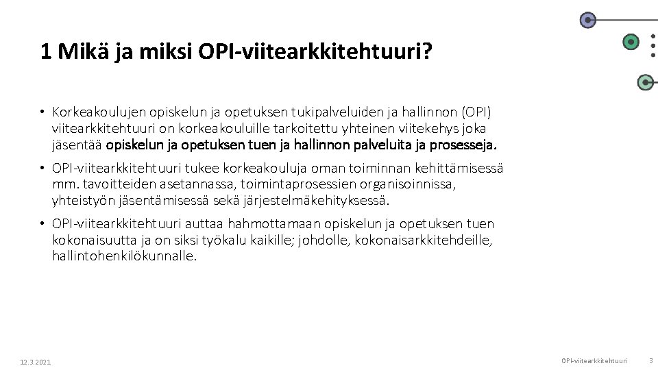 1 Mikä ja miksi OPI-viitearkkitehtuuri? • Korkeakoulujen opiskelun ja opetuksen tukipalveluiden ja hallinnon (OPI) 1 Mikä ja miksi OPI-viitearkkitehtuuri? • Korkeakoulujen opiskelun ja opetuksen tukipalveluiden ja hallinnon (OPI)