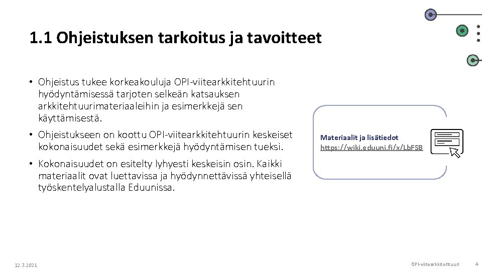 1. 1 Ohjeistuksen tarkoitus ja tavoitteet • Ohjeistus tukee korkeakouluja OPI-viitearkkitehtuurin hyödyntämisessä tarjoten selkeän 1. 1 Ohjeistuksen tarkoitus ja tavoitteet • Ohjeistus tukee korkeakouluja OPI-viitearkkitehtuurin hyödyntämisessä tarjoten selkeän