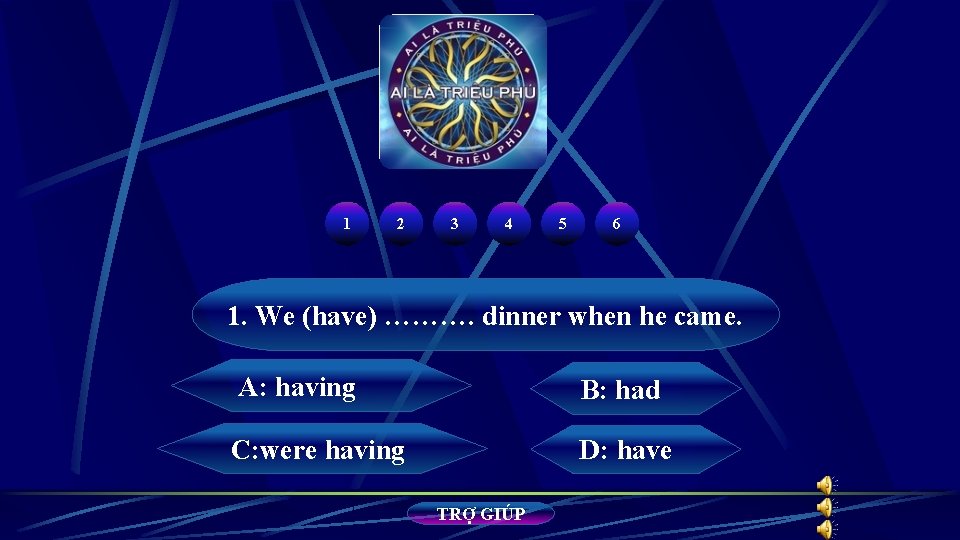 1 2 3 4 5 6 1. We (have) ………. dinner when he came. 1 2 3 4 5 6 1. We (have) ………. dinner when he came.