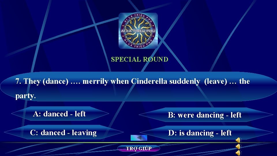 SPECIAL ROUND 7. They (dance) …. merrily when Cinderella suddenly (leave) … the party. SPECIAL ROUND 7. They (dance) …. merrily when Cinderella suddenly (leave) … the party.