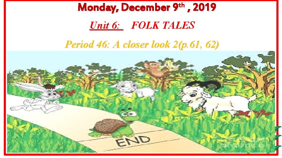 Monday, December 9 th , 2019 Unit 6: FOLK TALES Period 46: A closer Monday, December 9 th , 2019 Unit 6: FOLK TALES Period 46: A closer