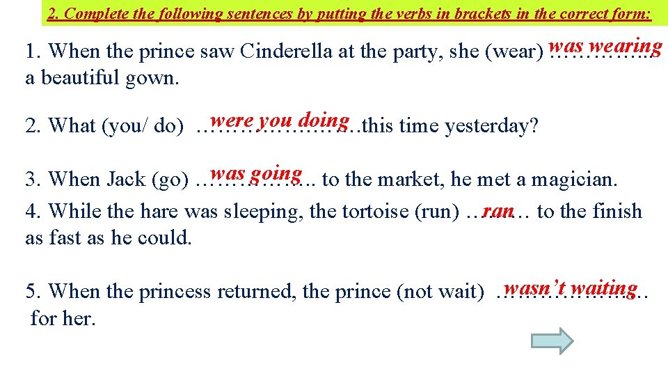 2. Complete the following sentences by putting the verbs in brackets in the correct 2. Complete the following sentences by putting the verbs in brackets in the correct