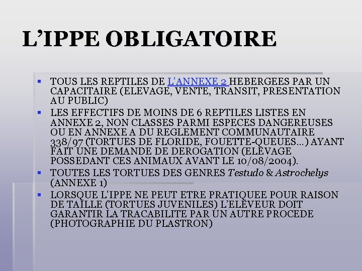 L’IPPE OBLIGATOIRE § TOUS LES REPTILES DE L’ANNEXE 2 HEBERGEES PAR UN CAPACITAIRE (ELEVAGE,