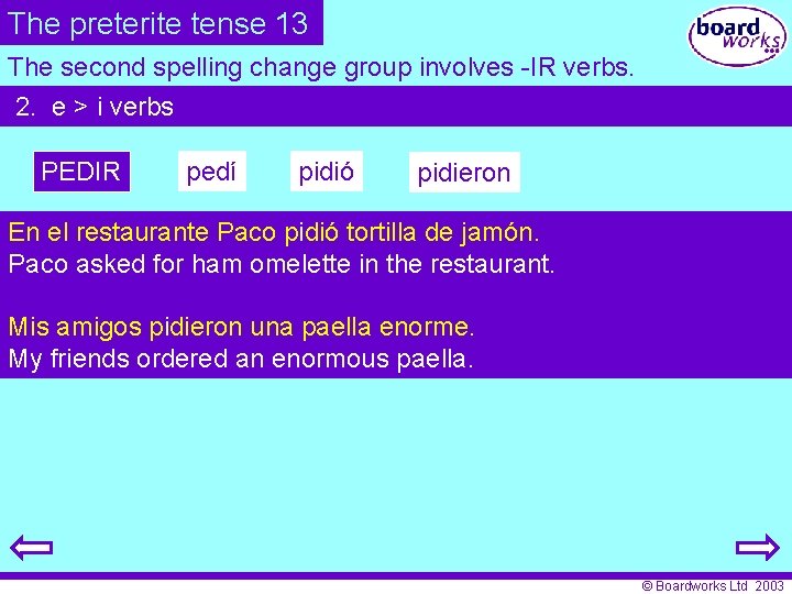The preterite tense 13 The second spelling change group involves -IR verbs. 2. e