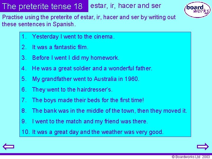 The preterite tense 18 estar, ir, hacer and ser Practise using the preterite of