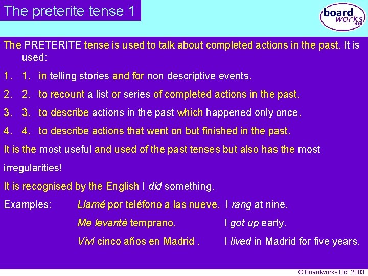 The preterite tense 1 The PRETERITE tense is used to talk about completed actions