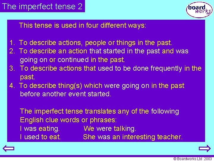 The imperfect tense 2 This tense is used in four different ways: 1. To