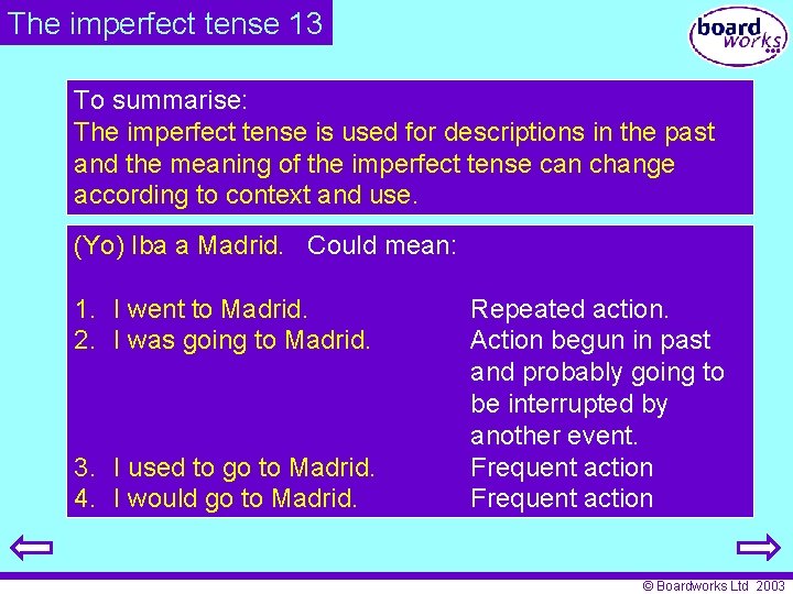 The imperfect tense 13 To summarise: The imperfect tense is used for descriptions in