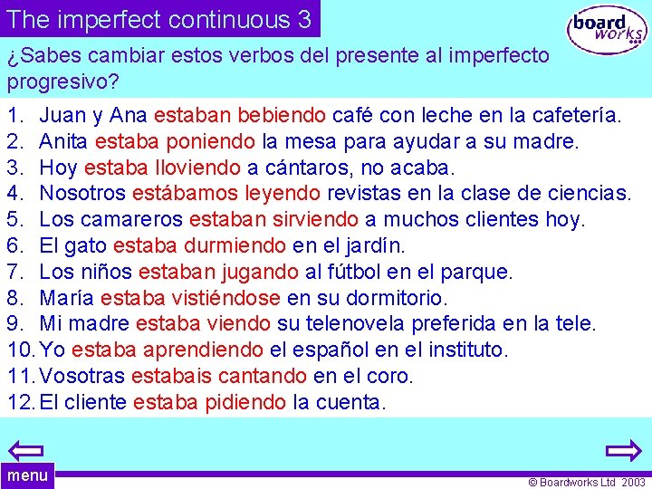 The imperfect continuous 3 ¿Sabes cambiar estos verbos del presente al imperfecto progresivo? 1.