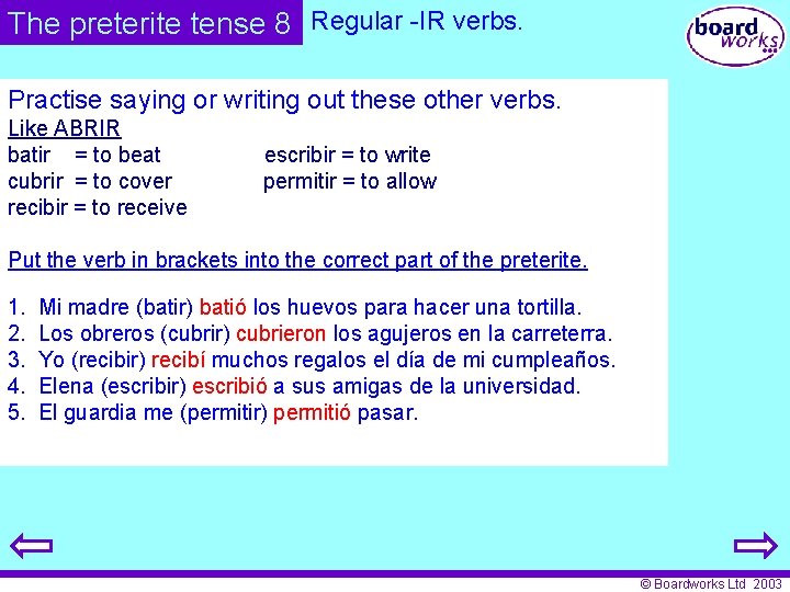 The preterite tense 8 Regular -IR verbs. Practise saying or writing out these other