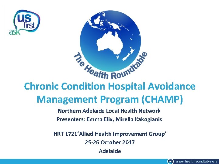 Chronic Condition Hospital Avoidance Management Program (CHAMP) Northern Adelaide Local Health Network Presenters: Emma