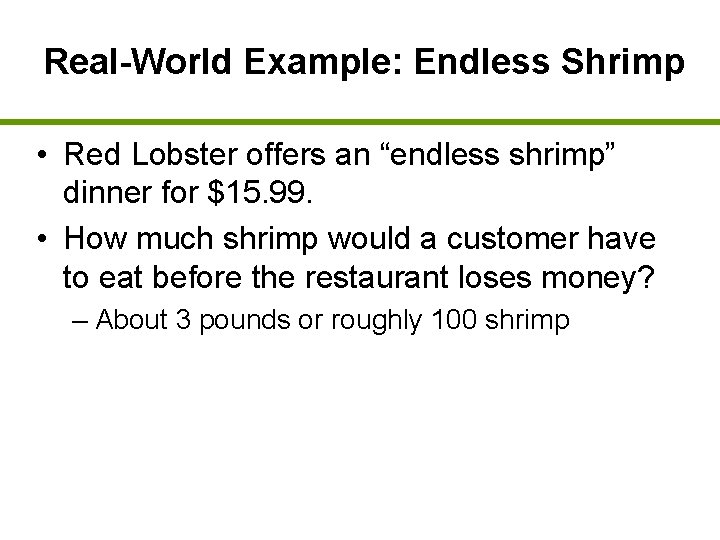 Real-World Example: Endless Shrimp • Red Lobster offers an “endless shrimp” dinner for $15.