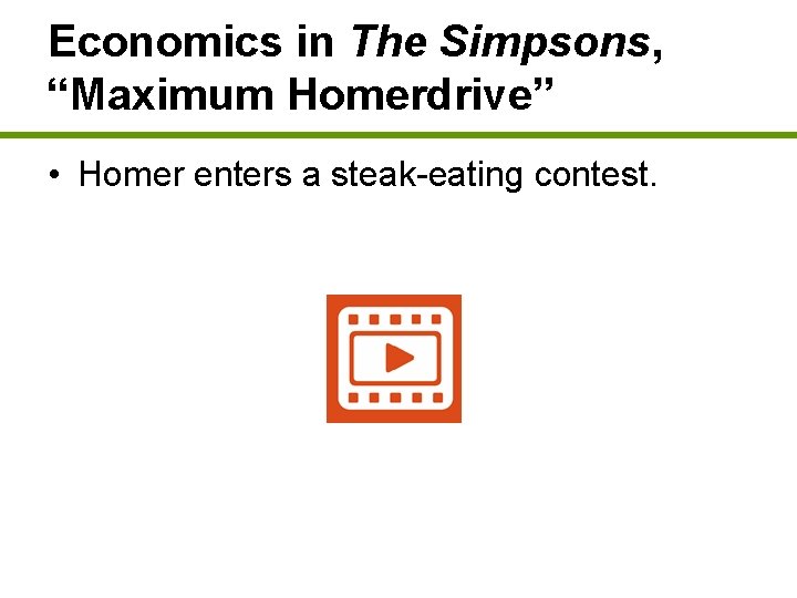 Economics in The Simpsons, “Maximum Homerdrive” • Homer enters a steak-eating contest. 