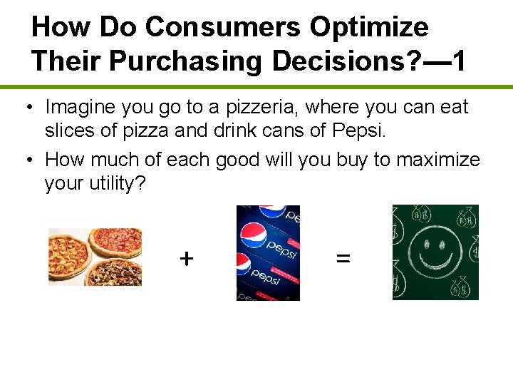 How Do Consumers Optimize Their Purchasing Decisions? — 1 • Imagine you go to