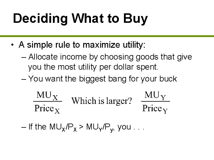 Deciding What to Buy • A simple rule to maximize utility: – Allocate income