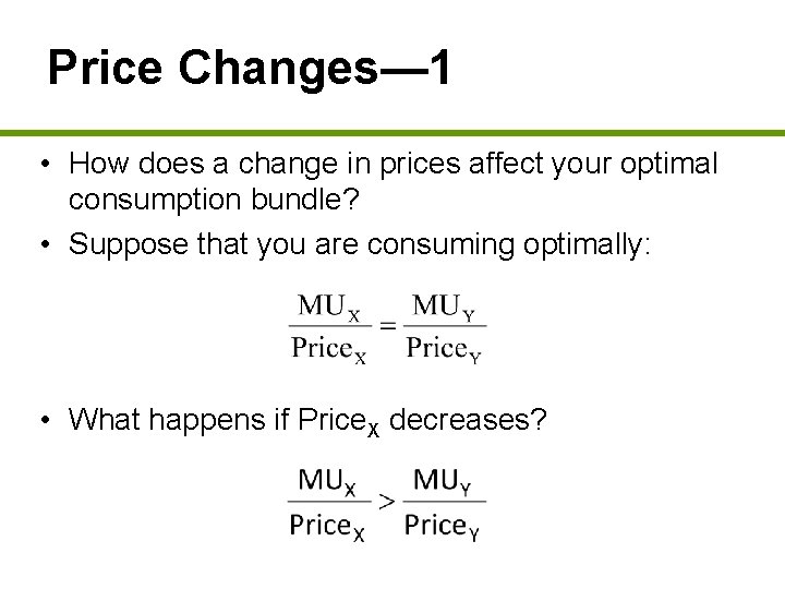 Price Changes— 1 • How does a change in prices affect your optimal consumption