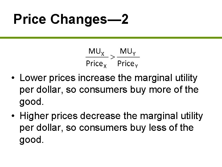 Price Changes— 2 • Lower prices increase the marginal utility per dollar, so consumers