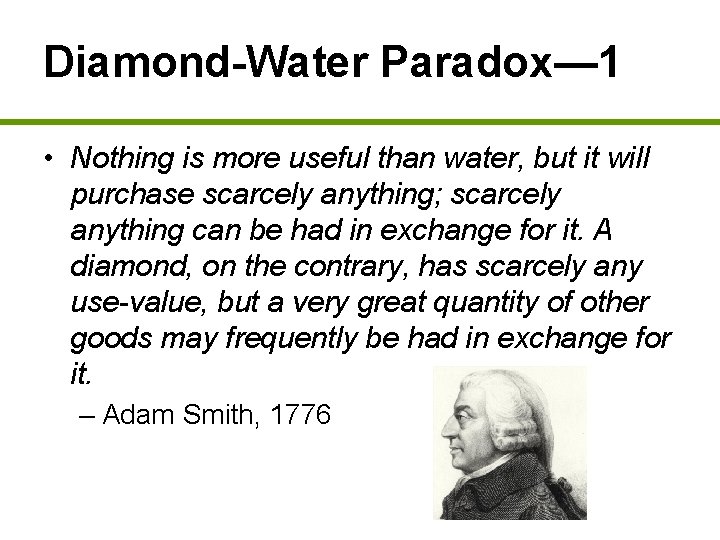 Diamond-Water Paradox— 1 • Nothing is more useful than water, but it will purchase