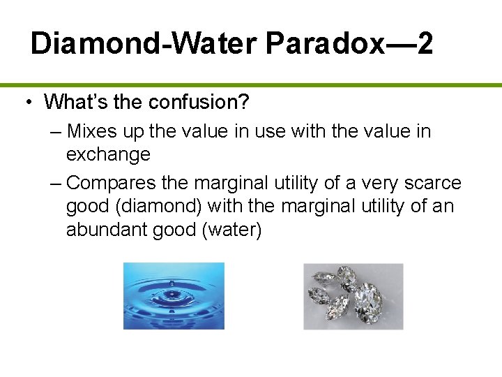 Diamond-Water Paradox— 2 • What’s the confusion? – Mixes up the value in use