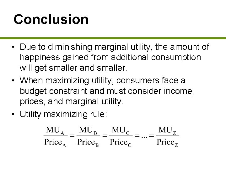 Conclusion • Due to diminishing marginal utility, the amount of happiness gained from additional