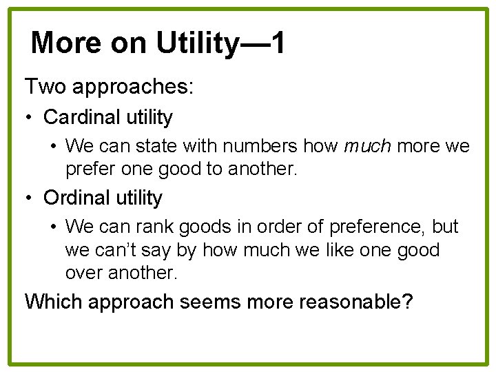 More on Utility— 1 Two approaches: • Cardinal utility • We can state with