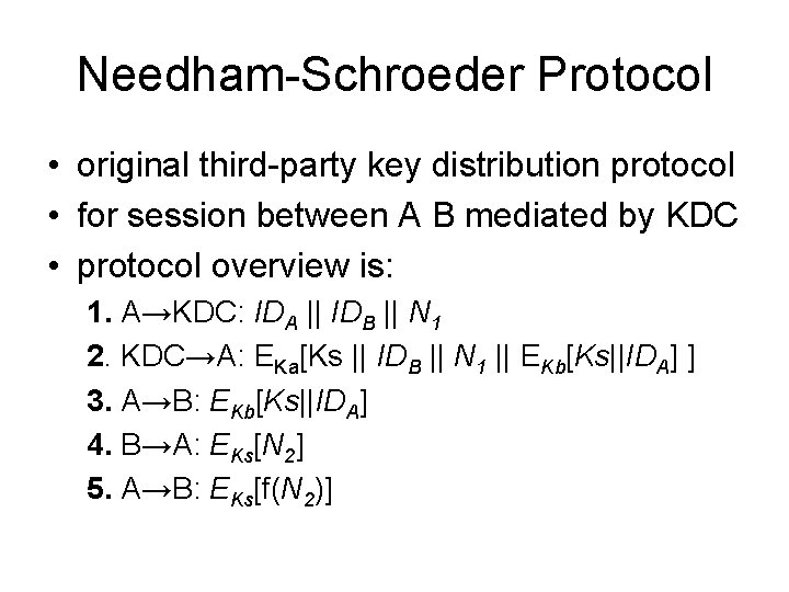 Needham-Schroeder Protocol • original third-party key distribution protocol • for session between A B