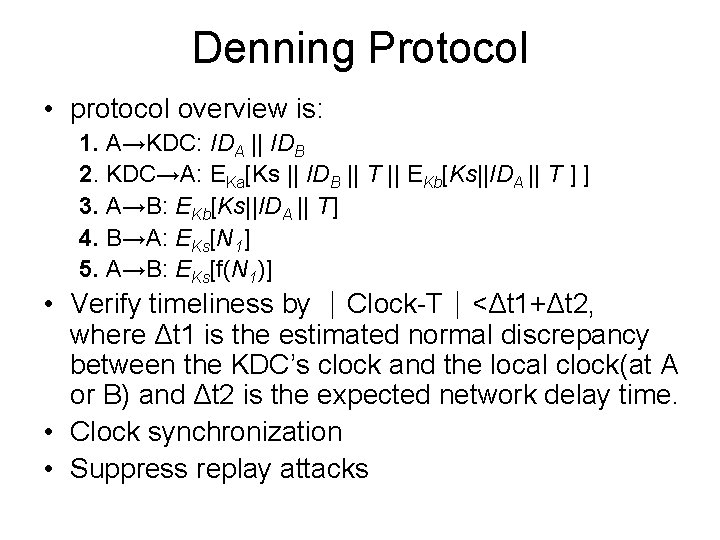 Denning Protocol • protocol overview is: 1. A→KDC: IDA || IDB 2. KDC→A: EKa[Ks