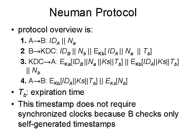 Neuman Protocol • protocol overview is: 1. A→B: IDA || Na 2. B→KDC: IDB