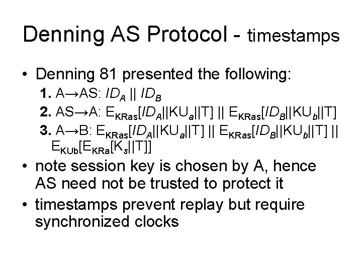 Denning AS Protocol - timestamps • Denning 81 presented the following: 1. A→AS: IDA