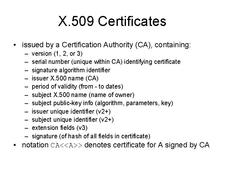 X. 509 Certificates • issued by a Certification Authority (CA), containing: – – –