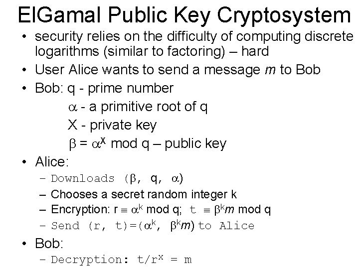 El. Gamal Public Key Cryptosystem • security relies on the difficulty of computing discrete