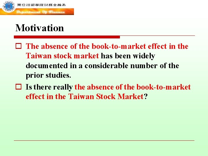 Motivation o The absence of the book-to-market effect in the Taiwan stock market has