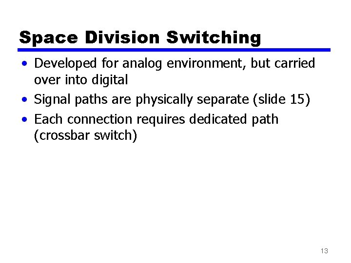 Space Division Switching • Developed for analog environment, but carried over into digital •