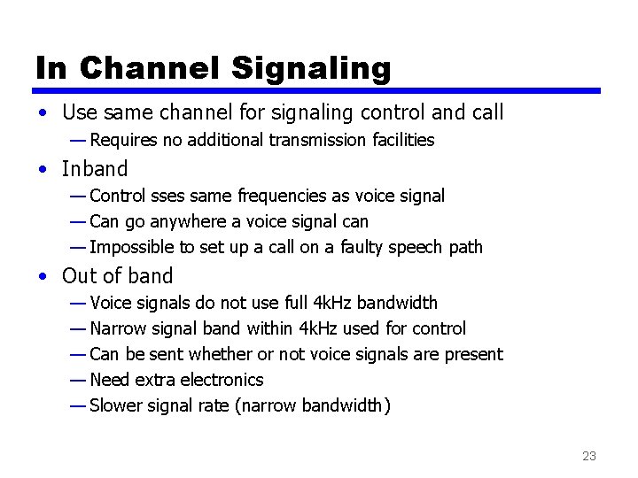 In Channel Signaling • Use same channel for signaling control and call — Requires