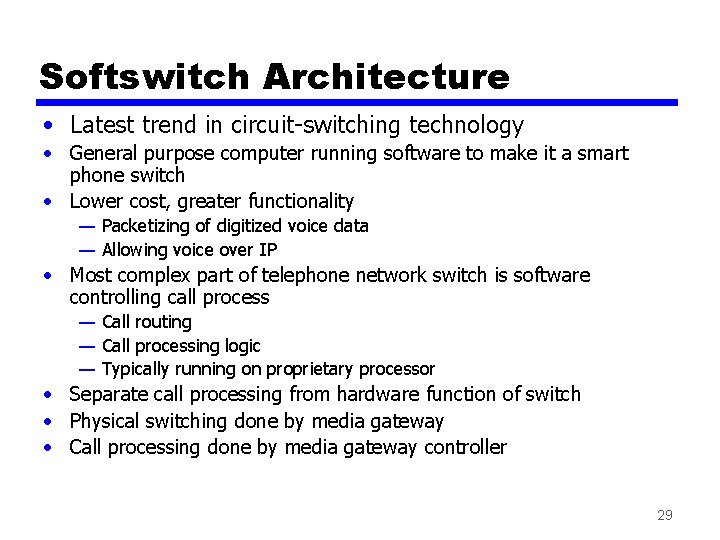 Softswitch Architecture • Latest trend in circuit-switching technology • General purpose computer running software Softswitch Architecture • Latest trend in circuit-switching technology • General purpose computer running software