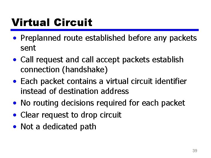 Virtual Circuit • Preplanned route established before any packets sent • Call request and