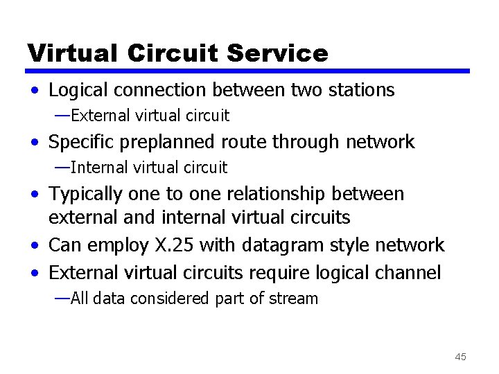 Virtual Circuit Service • Logical connection between two stations —External virtual circuit • Specific