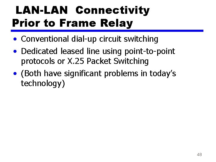 LAN-LAN Connectivity Prior to Frame Relay • Conventional dial-up circuit switching • Dedicated leased