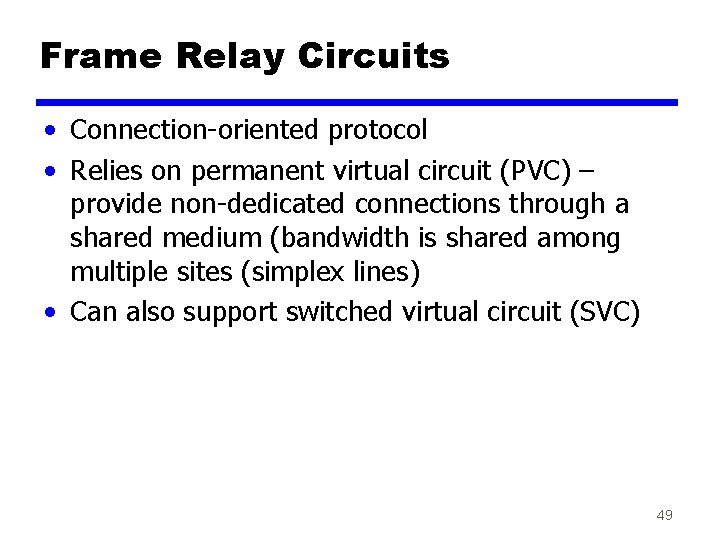 Frame Relay Circuits • Connection-oriented protocol • Relies on permanent virtual circuit (PVC) –