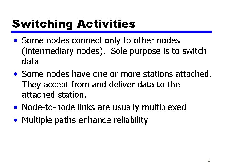 Switching Activities • Some nodes connect only to other nodes (intermediary nodes). Sole purpose