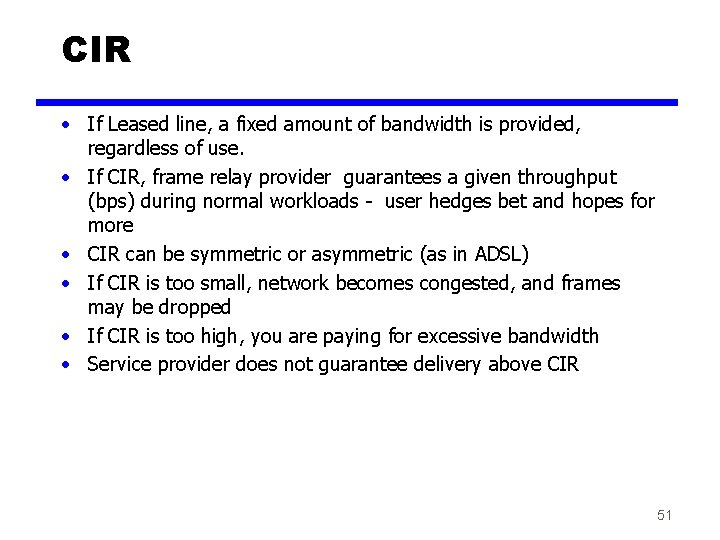 CIR • If Leased line, a fixed amount of bandwidth is provided, regardless of