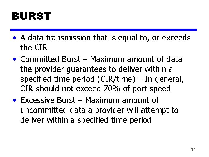 BURST • A data transmission that is equal to, or exceeds the CIR •