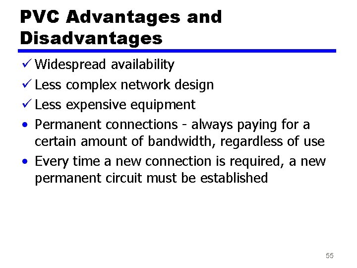 PVC Advantages and Disadvantages ü Widespread availability ü Less complex network design ü Less