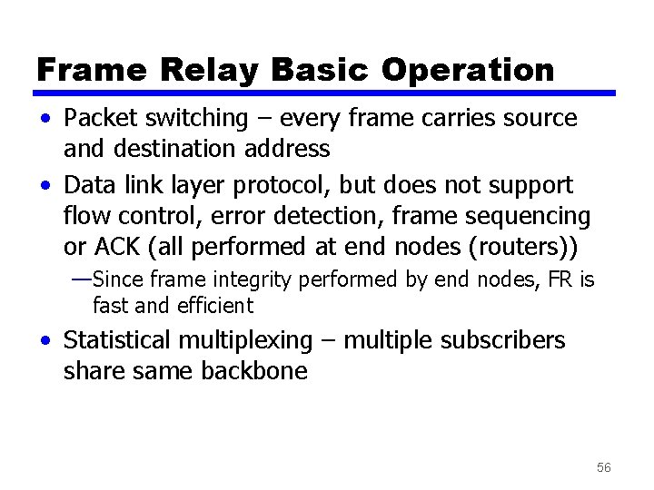 Frame Relay Basic Operation • Packet switching – every frame carries source and destination