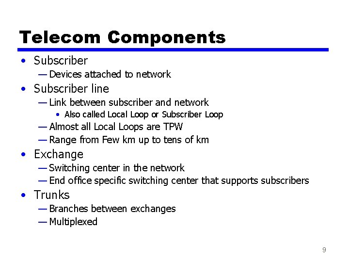 Telecom Components • Subscriber — Devices attached to network • Subscriber line — Link