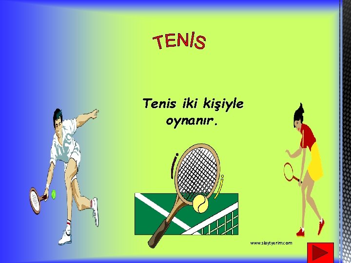 Tenis iki kişiyle oynanır. www. slaytyerim. com 