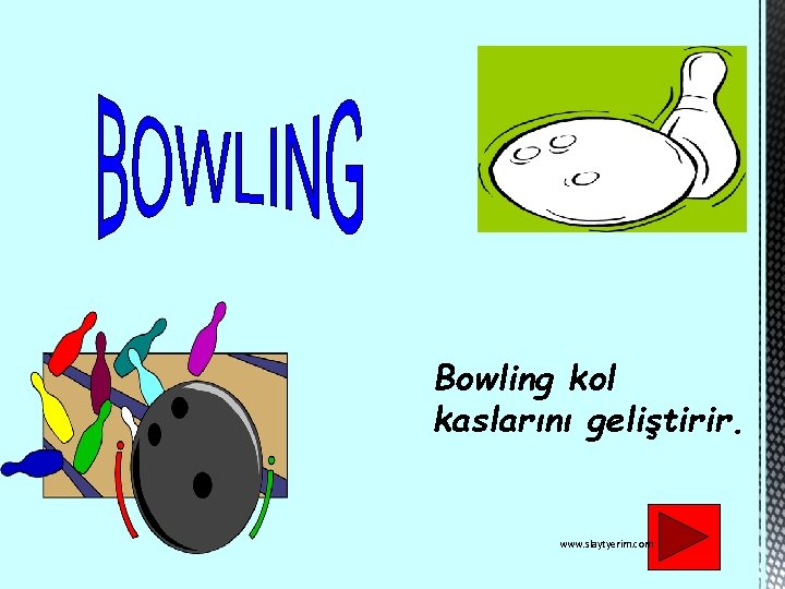 Bowling kol kaslarını geliştirir. www. slaytyerim. com 