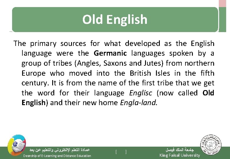 Old English The primary sources for what developed as the English language were the